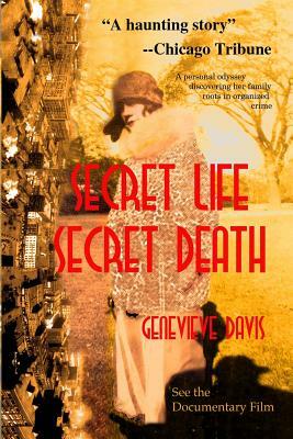 Secret Life, Secret Death: Going Down in Flames in Bootlegging & Prostitution in Capone's Chicago & Wisconsin by Genevieve Davis