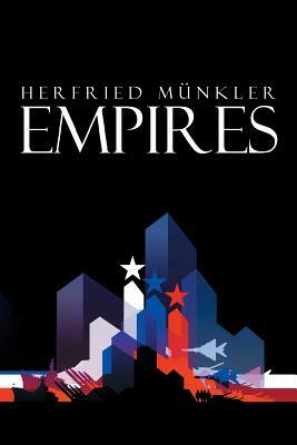 Empires: The Logic of World Domination from Ancient Rome to the United States by Herfried Münkler
