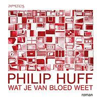 Wat je van bloed weet by Philip Huff