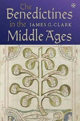 The Benedictines in the Middle Ages by James G. Clark