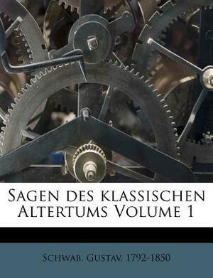 Sagen Des Klassischen Altertums Volume 1 by Gustav Schwab
