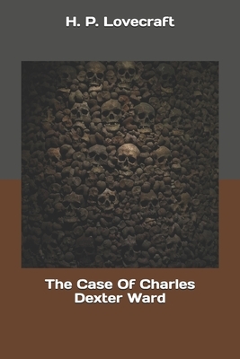 The Case Of Charles Dexter Ward by H.P. Lovecraft