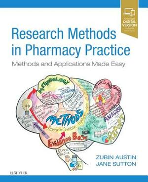Research Methods in Pharmacy Practice: Methods and Applications Made Easy by Jane Sutton, Zubin Austin