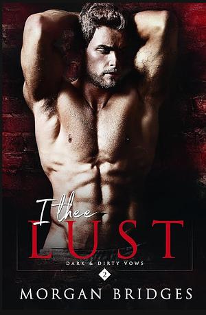 I Thee Lust by Morgan Bridges