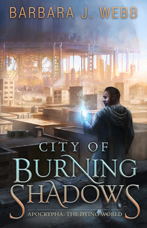 City of Burning Shadows by Barbara J. Webb