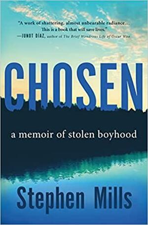 Chosen: A Memoir of Stolen Boyhood by Stephen Mills