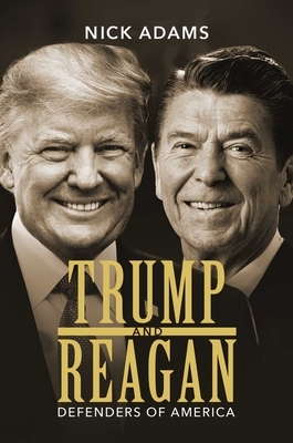 Trump and Reagan: Defenders of America by Nick Adams