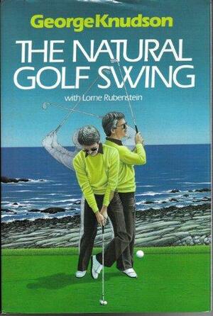 Fundamentals of the Natural Golf Swing by Lorne Rubenstein, George Knudson