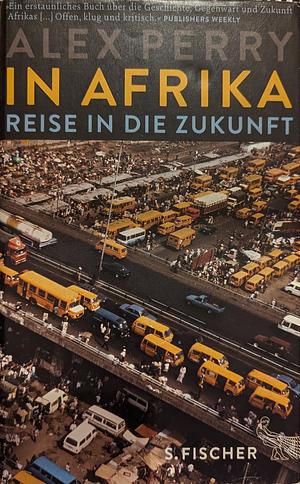 In Afrika: Reise in die Zukunft by Michael Bischoff, Alex Perry