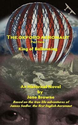 The Oxford Aeronaut Part 2: : The King of Ballooning by Jane Browne