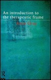 An Introduction to the Therapeutic Frame by Anne Gray