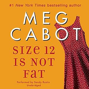 Size 12 Is Not Fat by Meg Cabot