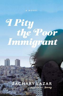 I Pity the Poor Immigrant by Zachary Lazar