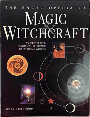 The Encyclopedia Of Magic & Witchcraft by Susan Greenwood