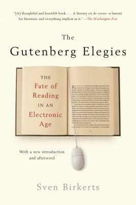 The Gutenberg Elegies: The Fate of Reading in an Electronic Age by Sven Birkerts