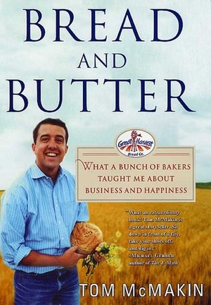 Bread and Butter: What a Bunch of Bakers Taught Me About Business and Happiness by Tom McMakin
