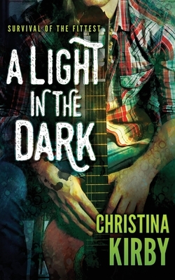 A Light in the Dark: (Survival of the Fittest) by Christina Kirby