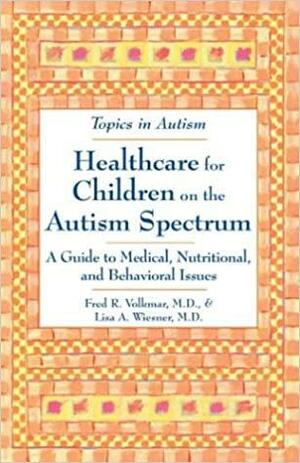 Healthcare for Children on the Autism Spectrum: A Guide to Medical, Nutritional, and Behavioral Issues by Fred R. Volkmar