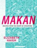 Makan: Recipes from the Heart of Singapore by Elizabeth Haigh