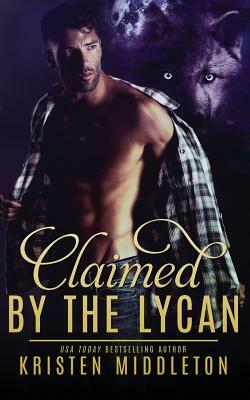 Claimed by the Lycan by K. L. Middleton, Kristen Middleton