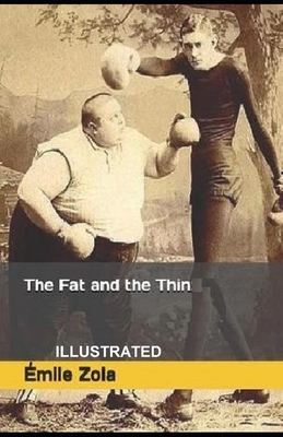 The Fat and the Thin ILLUSTRATED by Émile Zola