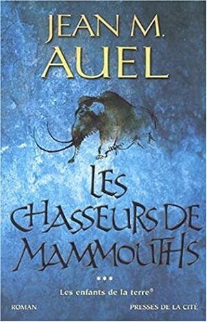 Les Chasseurs de Mammouths by Jean M. Auel, Jacques Martinache