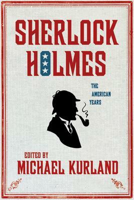 Sherlock Holmes: The American Years: The American Years by Michael Kurland