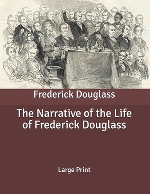 The Narrative of the Life of Frederick Douglass: Large Print by Frederick Douglass