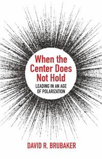 When the Center Does Not Hold: Leading in an Age of Polarization by David R Brubaker, Everett Brubaker, Carolyn Yoder