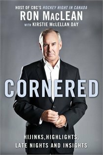 Cornered: Hijinks, Highlights, Late Night and Insights by Ron MacLean