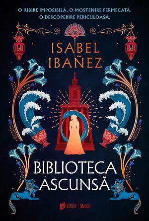 Biblioteca ascunsă by Loredana Voicilă, Isabel Ibañez