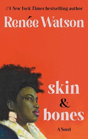 skin & bones: a novel by Renée Watson, Renée Watson