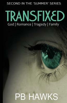 Transfixed: God- Romance - Tragedy - Family by Pb Hawks