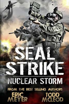 SEAL Strike: Nuclear Storm by Eric Meyer, Todd McLeod