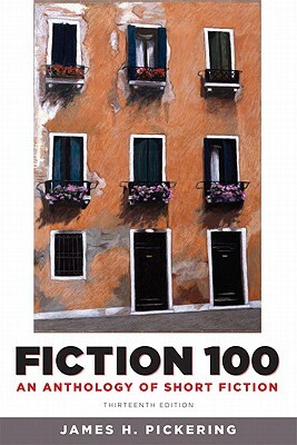 Fiction 100: An Anthology of Short Fiction by James Pickering