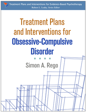 Treatment Plans and Interventions for Obsessive-Compulsive Disorder by Simon A. Rego