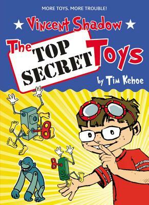 Vincent Shadow: The Top Secret Toys by Tim Kehoe