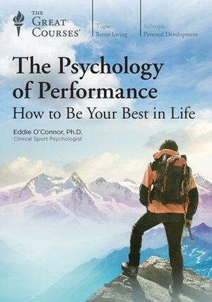The Psychology of Performance How to Be Your Best in Life by Eddie O'Connor