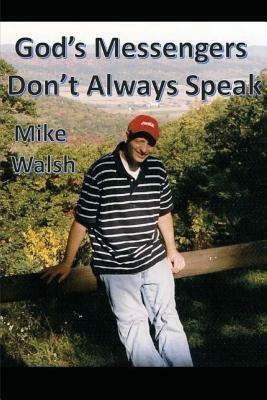 God's Messenger's Don't Always Speak by Mike Walsh