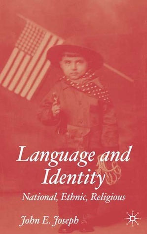 Language and Identity: National, Ethnic, Religious by John E. Joseph