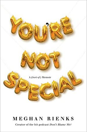 You're Not Special: A (Sort-of) Memoir by Meghan Rienks