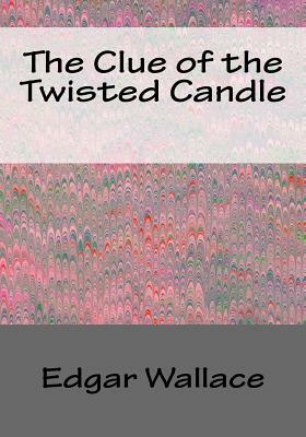 The Clue of the Twisted Candle by Edgar Wallace