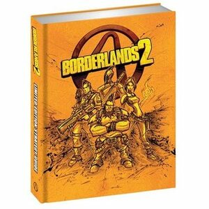 Borderlands 2 Limited Edition Strategy Guide by Casey Loe