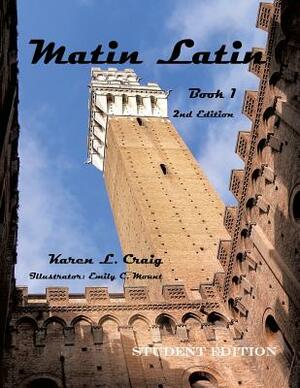Matin Latin Book 1, 2nd Ed, Student by Karen L. Craig
