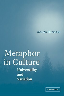 Metaphor in Culture: Universality and Variation by Zoltan Kovecses