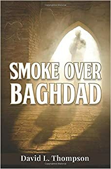 Smoke Over Baghdad by David L. Thompson