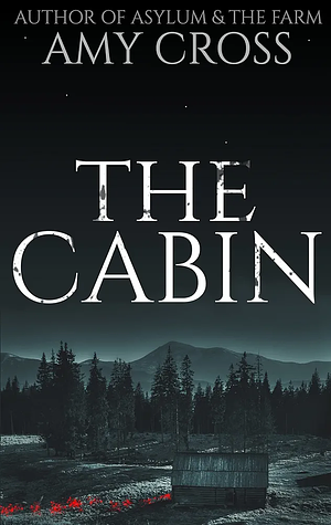 The Cabin by Amy Cross