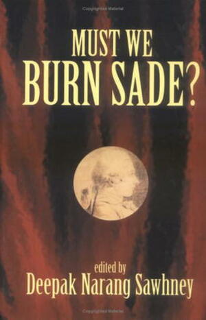 Must We Burn Sade? by Simone de Beauvoir, Deepak Narang Sawhney