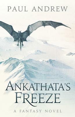 Ankathata's Freeze: Frahn, a simple troll lad, embarks upon a harrowing quest to slay the evil witch Ankathata and bring salvation to his by Paul Andrew