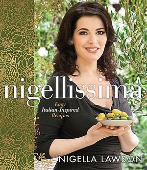 NIGELLISSIMA: EASY ITALIAN-INSPIRED RECIPES: A COOKBOOK by Nigella Lawson